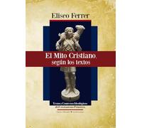 El mito cristiano, según los textos.: Textos y contextos ideológicos del cristianismo primitivo.