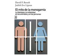 El mito de la monogamia: La fidelidad y la infidelidad en los animales y en las personas