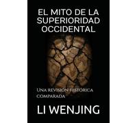 EL MITO DE LA SUPERIORIDAD OCCIDENTAL: Una revisión histórica comparada