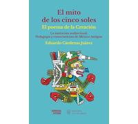 El Mito de los Cinco Soles: El poema de la creación. La narración audiovisual: pedagogía y conocimiento del México Antiguo