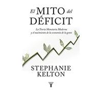 El Mito del Déficit / The Deficit Myth: La Teoría Monetaria Moderna Y El Nacimiento De La Economía De La Gente/ Modern Monetary Theory and the Birth of the People's Economy