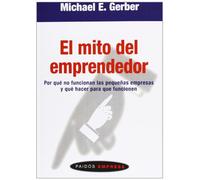 El Mito del Emprendedor: Por qué no funcionan las pequeñas empresas y qué hacer para que funcionen: 45 (Paidos Empresa/ Paidos Business)