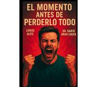 El Momento Antes de Perderlo Todo: 4 (Domina Tu Ira y Tus Emociones)