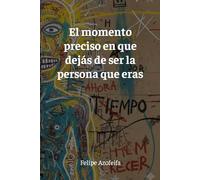 El momento preciso en que dejás de ser la persona que eras