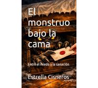 El monstruo bajo la cama: Entre el miedo y la sanación