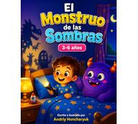 El Monstruo de las Sombras: Ayudar a los niños a comprender que las sombras cambian de forma con la luz y la imaginación (Los Monstruos que Ayudan)