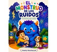 El Monstruo de los Ruidos: Una historia para vencer el miedo a las tormentas y los fuegos artificiales (Los Monstruos que Ayudan)