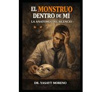 El monstruo dentro de mi: La anatomia del silencio