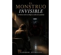 El Monstruo Invisible: La historia real de un milagro en medio de la pandemia