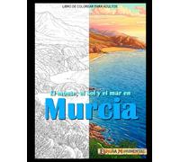 El monte, el sol y el mar en Murcia: Libro de colorear (España monumental)