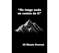 El monte Everest no tiene nada en contra de mí LIBRETA: Cuaderno 15,24 x 22,86 cm (6" x 9")