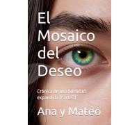 El Mosaico del Deseo: Crónica de una fidelidad expandida (Parte 2)