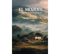 El MOZOTE: The Village That Disappeared in El Salvador