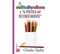 El multiculturalismo y la politica del reconocimiento / Multiculturalism and the Politics of Recognition (Coleccion Popular, 496)