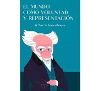 El mundo como voluntad y representación: Libro primero, segundo, tercero y cuarto