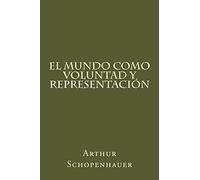 El Mundo Como Voluntad Y Representacion (Spanish Edition)