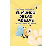 El Mundo de las Abejas: Libro de Actividades para Niños: Libro Educativo con Dibujos para Colorear, Laberintos y Curiosidades sobre Polinizadores