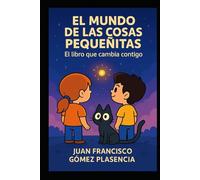 EL MUNDO DE LAS COSAS PEQUEÑITAS: El libro que cambia contigo