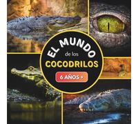 El Mundo de los Cocodrilos: Libro documental sobre los cocodrilos para niños a partir de 6 años