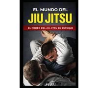 EL MUNDO DEL JIU JITSU: EL PODER DEL JIU JITSU EN ENFOQUE