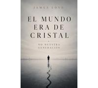El mundo era de cristal, no nuestra generación
