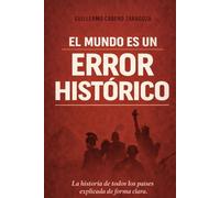 EL MUNDO ES UN ERROR HISTORICO: La historia de todos los países explicada de forma clara: 1