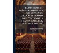 El mundo es un pañuelo, comedia en dos actos y un epílogo; estrenada en el Teatro de la Infanta Isabel el 12 de Febrero de 1920