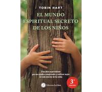 El mundo espiritual secreto de los niños: Una obra sorprendente que nos ayuda a comprender y cultivar mejor la vida interior de los niños
