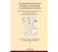 El mundo hispánico entre la alegoría y la representación: 24 (Tradición Clásica Y Humanística En España E Hispanoamérica)