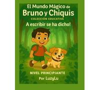 El Mundo Mágico de Bruno y Chiquis - A escribir se ha dicho!: Nivel Principiante (El Mundo Mágico de Bruno y Chiquis - Colección Educativa)