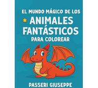 El Mundo Mágico de los Animales Fantásticos para Colorear (COLORIAMO IL MONDO)
