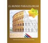 El Mundo para Colorear: 75 Monumentos Icónicos para Relajarte, Reducir el Estrés y Desconectar: Un viaje creativo con datos culturales y espacio de escritura libre en cada ilustración