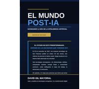 El Mundo Post-IA: Navegando la Era de la Inteligencia Artificial
