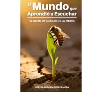 El Mundo que Aprendió a Escuchar: El grito de auxilio de la Tierra