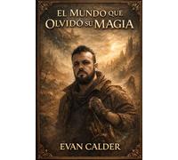 EL MUNDO QUE OLVIDÓ SU MAGIA