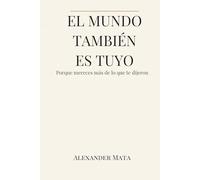 El mundo también es tuyo: Porque mereces más de lo que te dijeron
