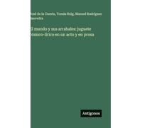 El mundo y sus arrabales: juguete cómico-lírico en un acto y en prosa