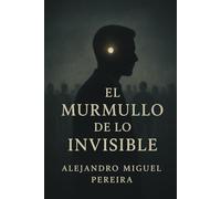 El murmullo de lo invisible: Un thriller filosófico sobre el poder, la verdad y el silencio.