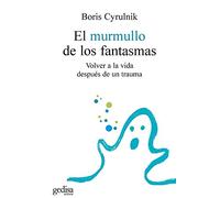 El Murmullo De Los Fantasmas: Volver a la Vida Despues de un Trauma: Volver a la vida después de un trauma / Returning to Life After Trauma (Psicología / Resiliencia)