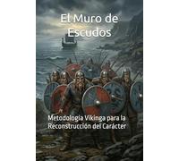 El Muro de Escudos: Metodología Vikinga para la Reconstrucción del Carácter