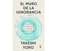 El muro de la ignorancia: Qué nos impide comprender el mundo que nos rodea (Pensamiento)