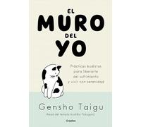 El muro del yo: Prácticas budistas para liberarte del sufrimiento y vivir con serenidad (Crecimiento personal)