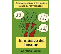 El músico del bosque: Como enseñar a los niños a ser perseverantes (Colección de oro para enseñar valores a nuestros niños.)