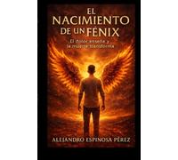 El nacimiento de un Fénix: El dolor enseña y la muerte transforma
