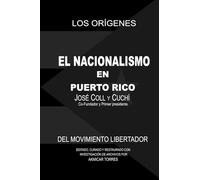 EL NACIONALISMO EN PUERTO RICO: LOS ORIGENES DEL MOVIMIENTO LIBERTADOR