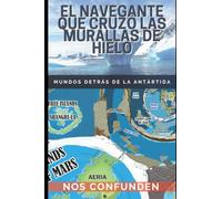 El Navegante Que Cruzó Las Murallas de Hielo: Mundos detrás de la Antártida (TERRA INFINITA (Español))