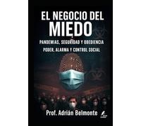 El negocio del miedo: pandemias, seguridad y obediencia: Poder, alarma y control social (La Verdad Prohibida: Conspiraciones que Gobiernan el Mundo)