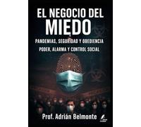 El negocio del miedo: pandemias, seguridad y obediencia: Poder, alarma y control social (La Verdad Prohibida: Conspiraciones que Gobiernan el Mundo)