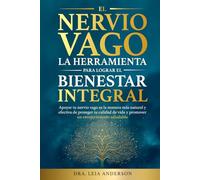 El Nervio Vago: la Herramienta para Lograr el Bienestar Integral: Apoyar tu nervio vago es la manera más natural y efectiva de proteger tu calidad de vida y promover un envejecimiento saludable.