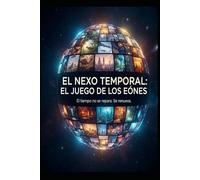 EL NEXO TEMPORAL/ EL JUEGO DE LOS EONES